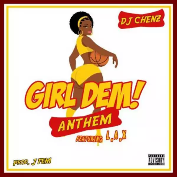DJ Chenz - Girl Dem Anthem ft L.A.X